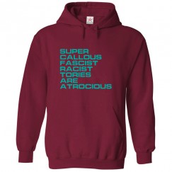 Super Callous Fascist Racist Tories Are Atrocious Classic Unisex Kids and Adults Political Pullover Hoodie							 									 									